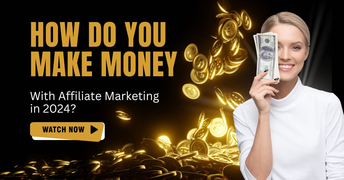 How Do You Make Money With Affiliate Marketing in 2024?